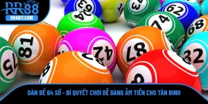 Dàn Đề 64 Số - Bí Quyết Chơi Dễ Dàng Ẵm Tiền Cho Tân Binh