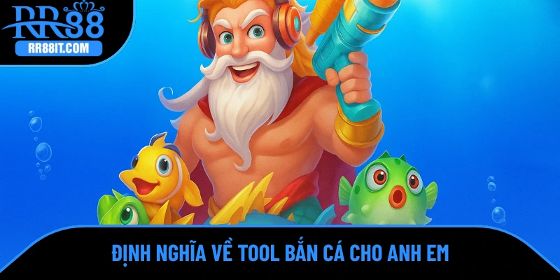 Định nghĩa về tool bắn cá cho anh em