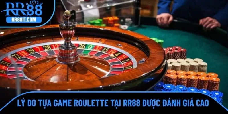 Lý do tựa game roulette tại RR88 được đánh giá cao